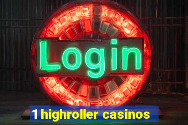 1 highroller casinos